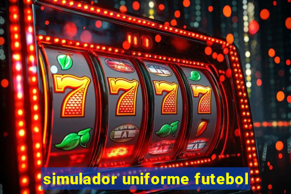 simulador uniforme futebol